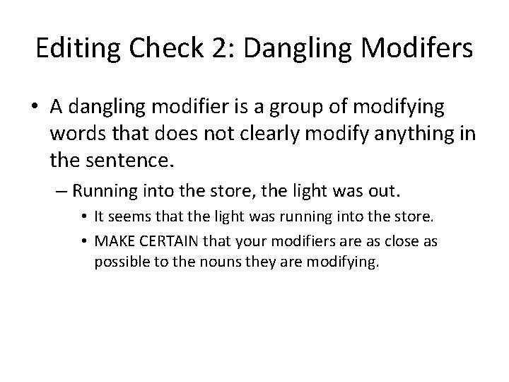 Editing Check 2: Dangling Modifers • A dangling modifier is a group of modifying