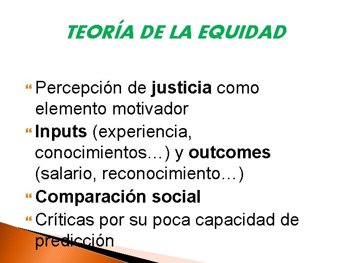 TEORÍA DE LA EQUIDAD Percepción de justicia como elemento motivador Inputs (experiencia, conocimientos…) y