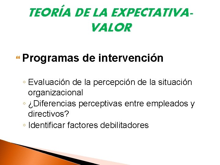 TEORÍA DE LA EXPECTATIVAVALOR Programas de intervención ◦ Evaluación de la percepción de la