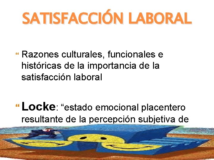 SATISFACCIÓN LABORAL Razones culturales, funcionales e históricas de la importancia de la satisfacción laboral