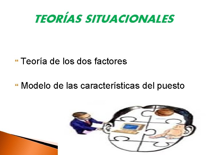 TEORÍAS SITUACIONALES Teoría de los dos factores Modelo de las características del puesto 