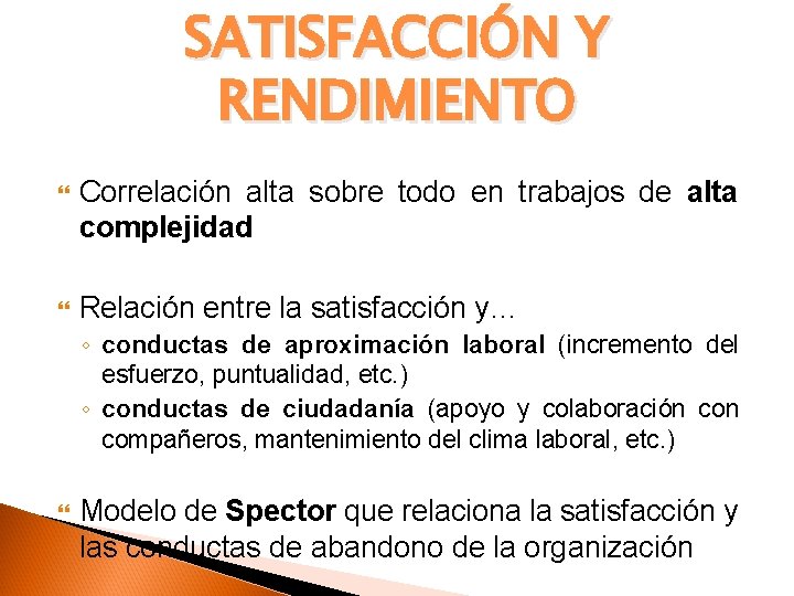 SATISFACCIÓN Y RENDIMIENTO Correlación alta sobre todo en trabajos de alta complejidad Relación entre