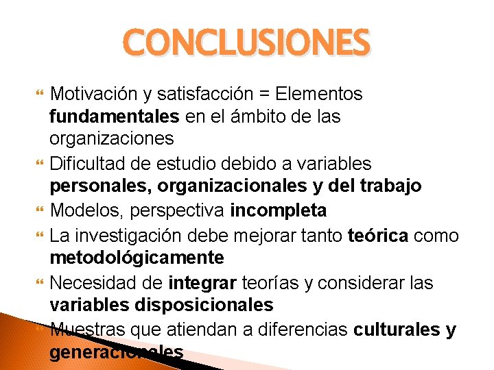 CONCLUSIONES Motivación y satisfacción = Elementos fundamentales en el ámbito de las organizaciones Dificultad