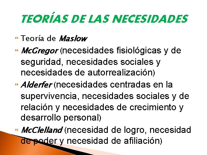 TEORÍAS DE LAS NECESIDADES Teoría de Maslow Mc. Gregor (necesidades fisiológicas y de seguridad,