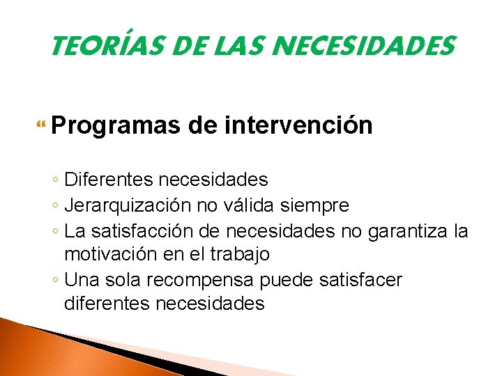 TEORÍAS DE LAS NECESIDADES Programas de intervención ◦ Diferentes necesidades ◦ Jerarquización no válida