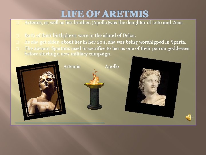 LIFE OF ARETMIS � Artemis, as well as her brother, (Apollo)was the daughter of