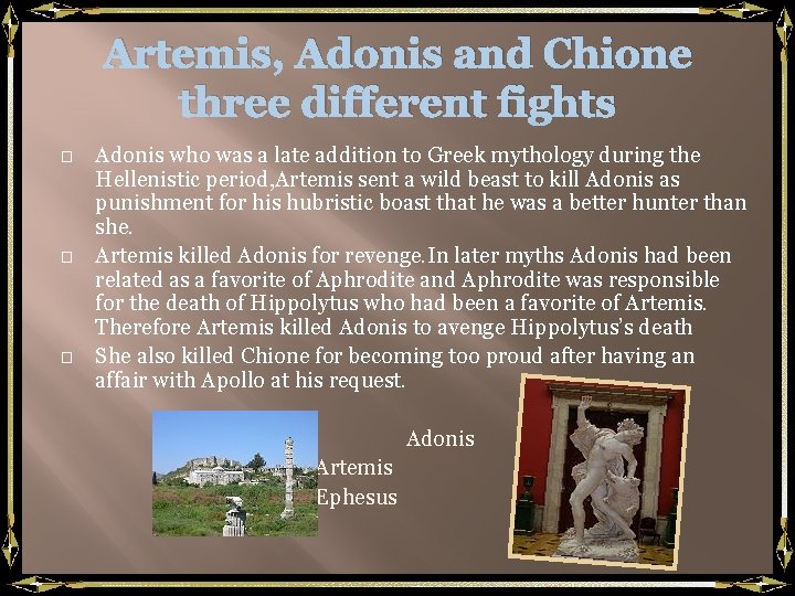 Artemis, Adonis and Chione three different fights � � � Adonis who was a