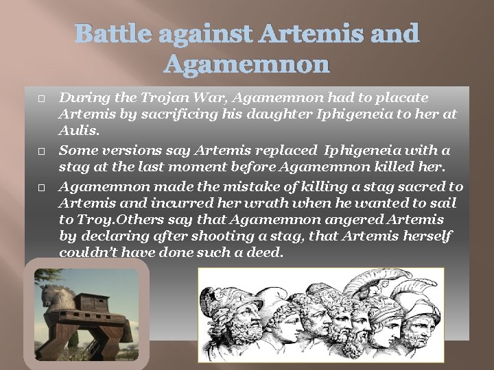 Battle against Artemis and Agamemnon � � � During the Trojan War, Agamemnon had