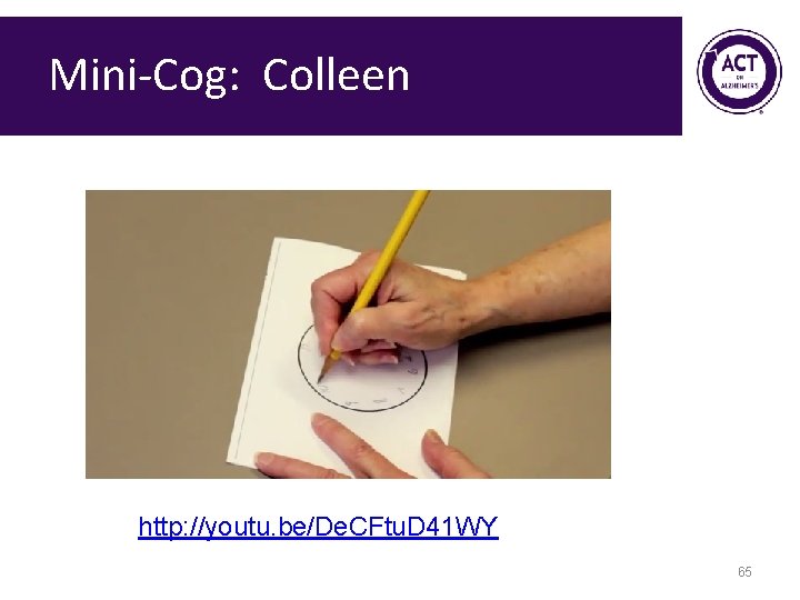 Mini-Cog: Colleen http: //youtu. be/De. CFtu. D 41 WY 65 