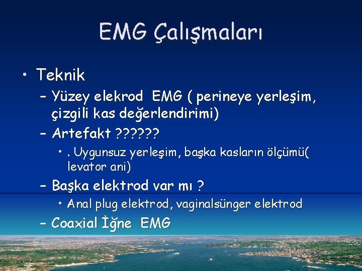 EMG Çalışmaları • Teknik – Yüzey elekrod EMG ( perineye yerleşim, çizgili kas değerlendirimi)