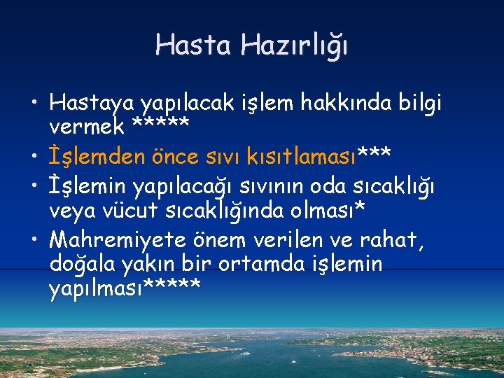 Hasta Hazırlığı • Hastaya yapılacak işlem hakkında bilgi vermek ***** • İşlemden önce sıvı