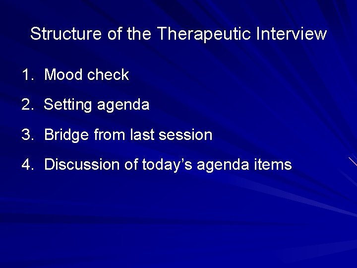 Structure of the Therapeutic Interview 1. Mood check 2. Setting agenda 3. Bridge from