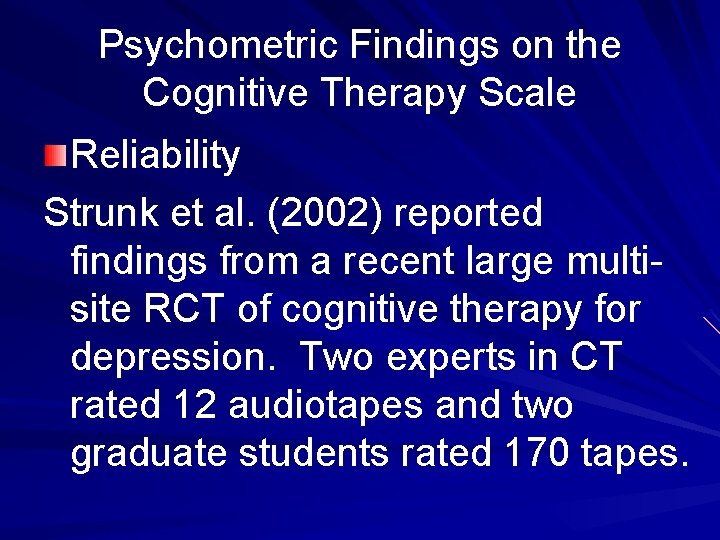 Psychometric Findings on the Cognitive Therapy Scale Reliability Strunk et al. (2002) reported findings