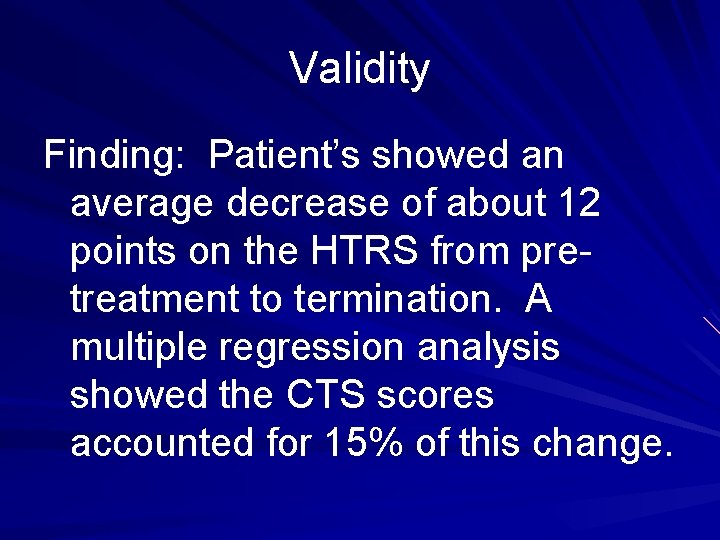 Validity Finding: Patient’s showed an average decrease of about 12 points on the HTRS