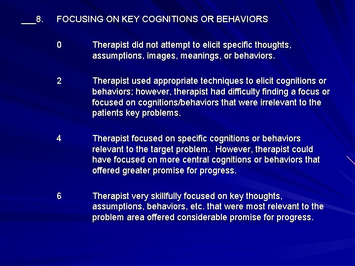 ___8. FOCUSING ON KEY COGNITIONS OR BEHAVIORS 0 Therapist did not attempt to elicit