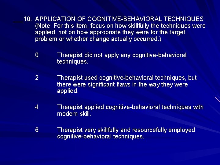 ___10. APPLICATION OF COGNITIVE-BEHAVIORAL TECHNIQUES (Note: For this item, focus on how skillfully the