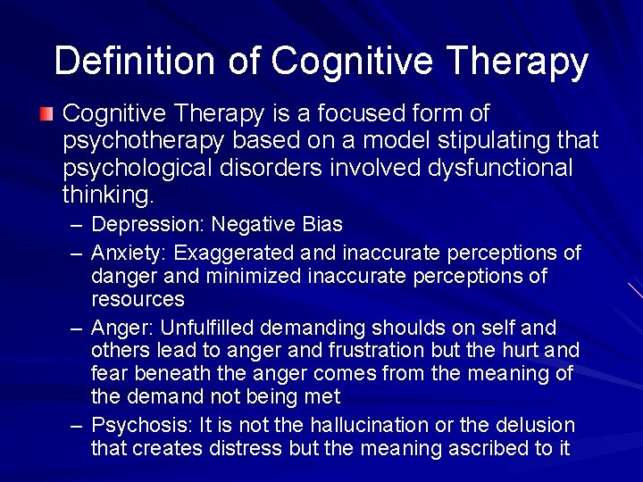 Definition of Cognitive Therapy is a focused form of psychotherapy based on a model