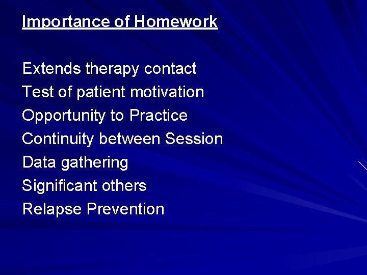 Importance of Homework Extends therapy contact Test of patient motivation Opportunity to Practice Continuity