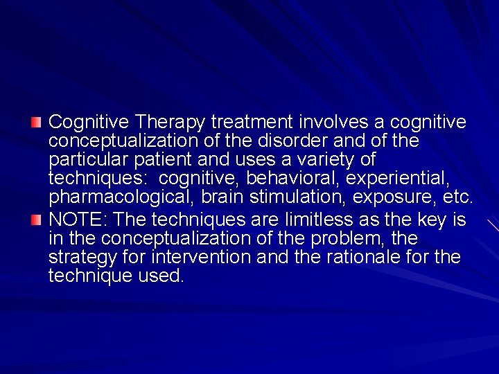 Cognitive Therapy treatment involves a cognitive conceptualization of the disorder and of the particular