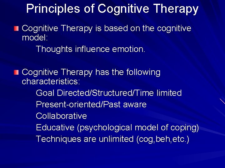 Principles of Cognitive Therapy is based on the cognitive model: Thoughts influence emotion. Cognitive