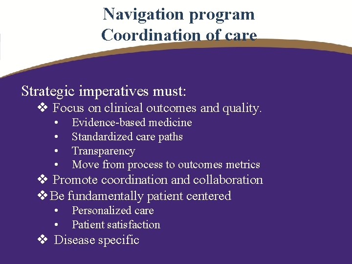 Navigation program Coordination of care Strategic imperatives must: v Focus on clinical outcomes and