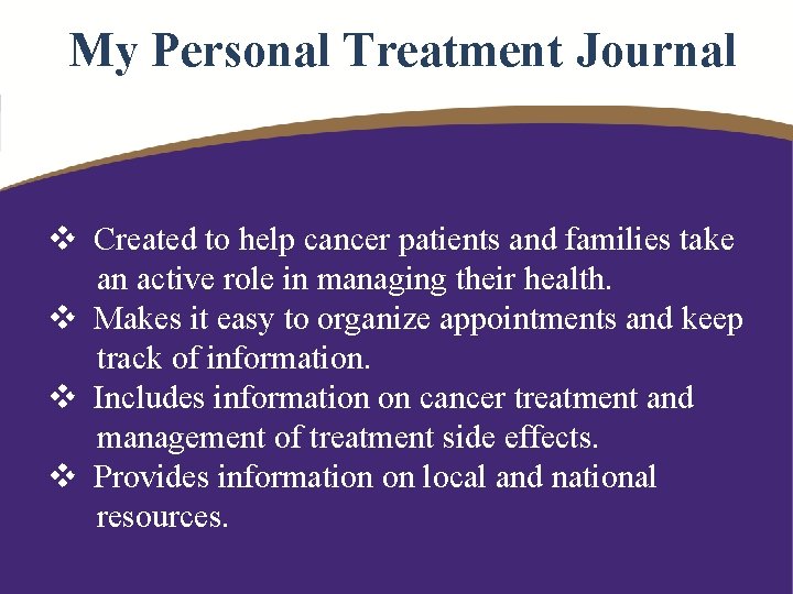My Personal Treatment Journal v Created to help cancer patients and families take an
