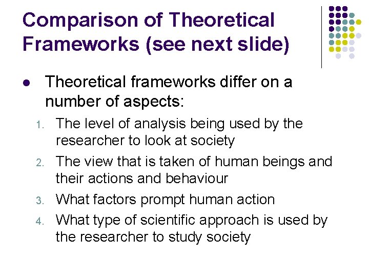 Comparison of Theoretical Frameworks (see next slide) Theoretical frameworks differ on a number of