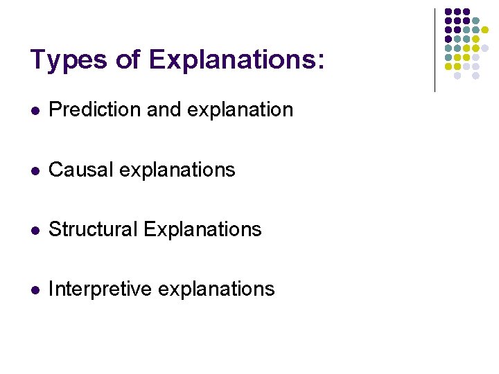 Types of Explanations: l Prediction and explanation l Causal explanations l Structural Explanations l