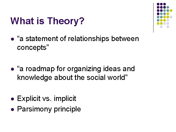 What is Theory? l “a statement of relationships between concepts” l “a roadmap for