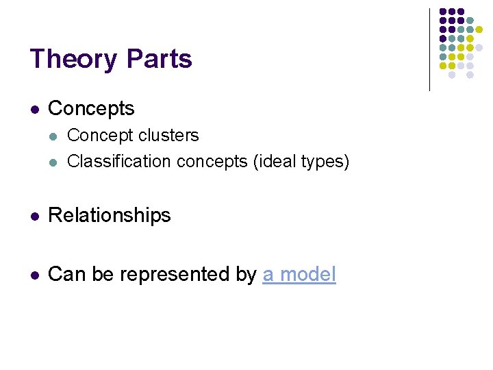 Theory Parts l Concepts l l Concept clusters Classification concepts (ideal types) l Relationships