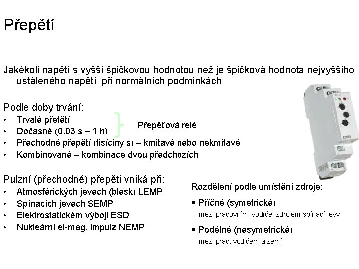 Přepětí Jakékoli napětí s vyšší špičkovou hodnotou než je špičková hodnota nejvyššího ustáleného napětí