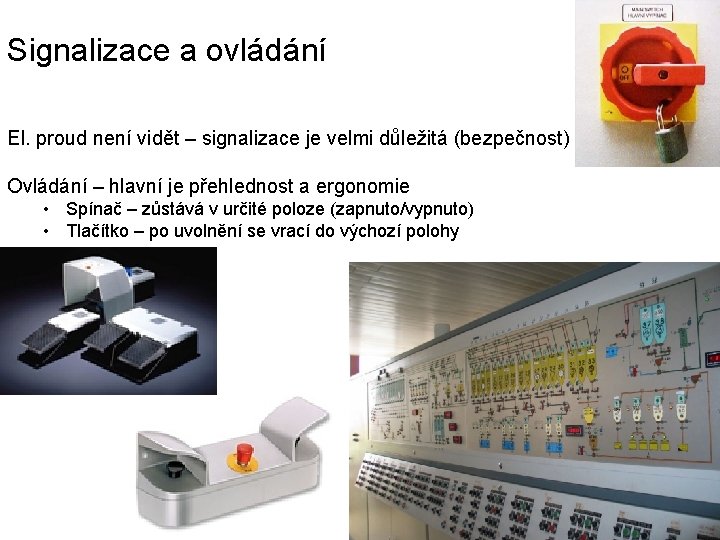 Signalizace a ovládání El. proud není vidět – signalizace je velmi důležitá (bezpečnost) Ovládání