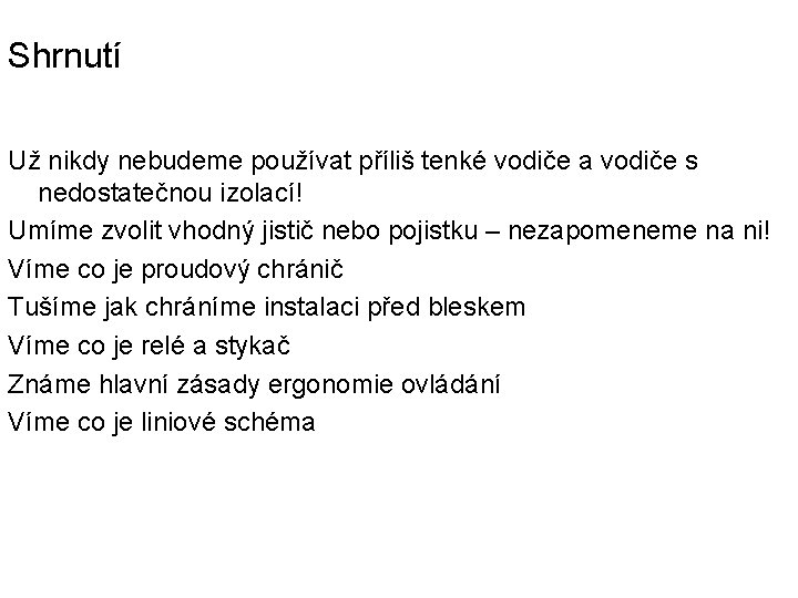 Shrnutí Už nikdy nebudeme používat příliš tenké vodiče a vodiče s nedostatečnou izolací! Umíme