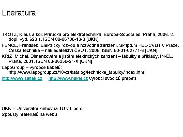 Literatura TKOTZ, Klaus a kol. Příručka pro elektrotechnika. Europa-Sobotáles, Praha, 2006. 2. dopl. vyd.