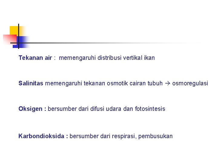 Tekanan air : memengaruhi distribusi vertikal ikan Salinitas memengaruhi tekanan osmotik cairan tubuh osmoregulasi