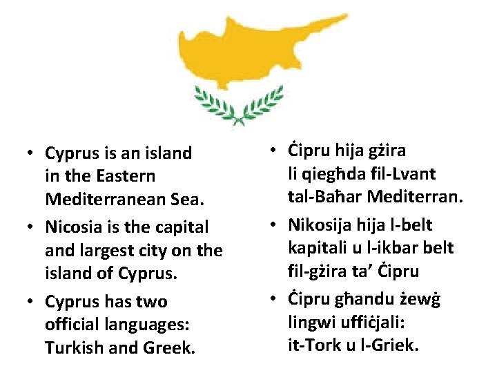  • Cyprus is an island in the Eastern Mediterranean Sea. • Nicosia is