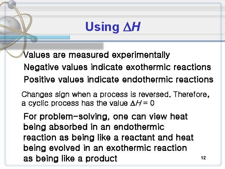 Using H Values are measured experimentally Negative values indicate exothermic reactions Positive values indicate