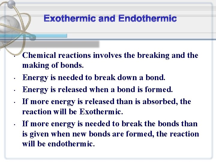 Exothermic and Endothermic • • • Chemical reactions involves the breaking and the making