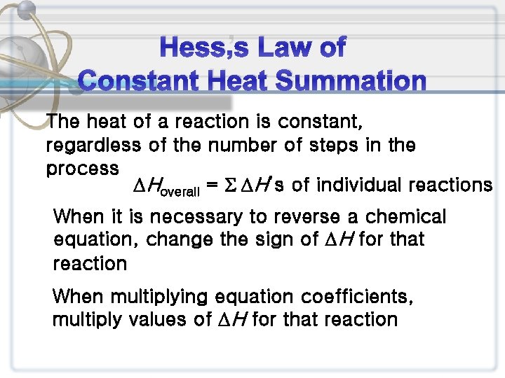 Hess’s Law of Constant Heat Summation The heat of a reaction is constant, regardless