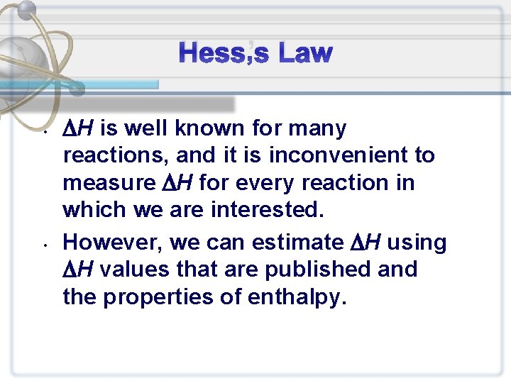 Hess’s Law • • H is well known for many reactions, and it is