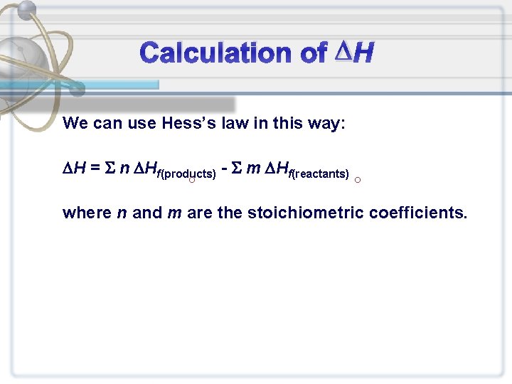 Calculation of H We can use Hess’s law in this way: H = n