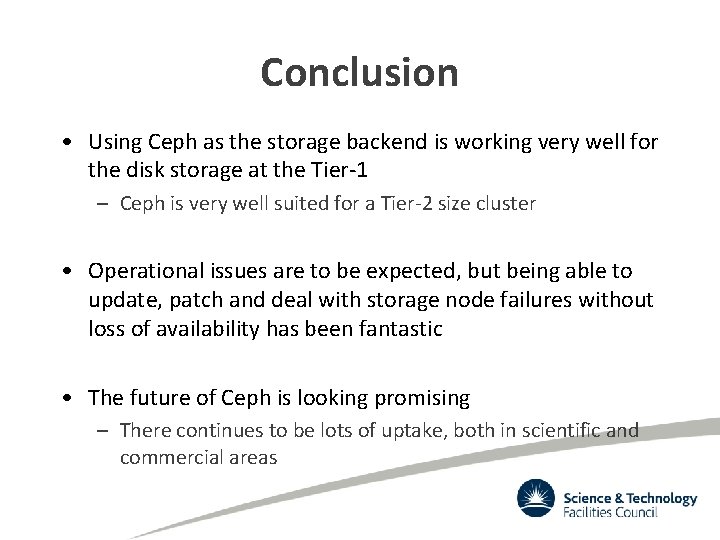 Conclusion • Using Ceph as the storage backend is working very well for the