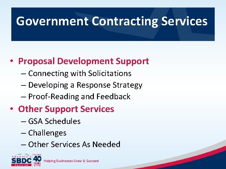 Government Contracting Services • Proposal Development Support – Connecting with Solicitations – Developing a