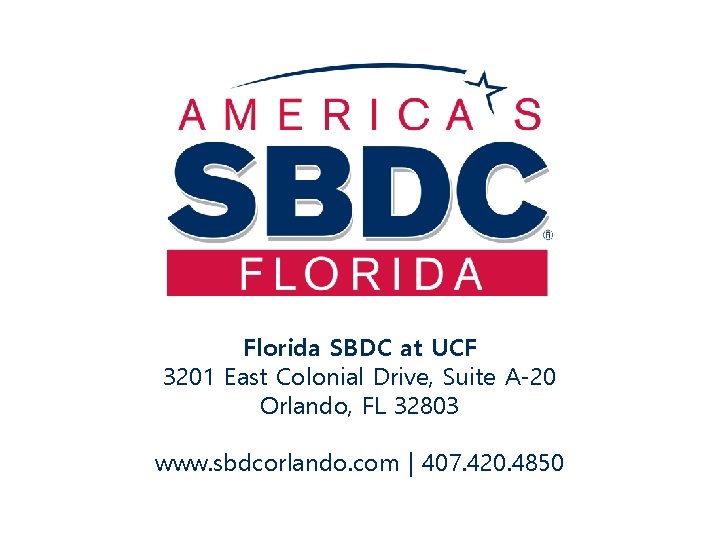 Florida SBDC at UCF 3201 East Colonial Drive, Suite A-20 Orlando, FL 32803 www.