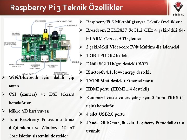 Raspberry Pi 3 Teknik Özellikler Raspberry Pi 3 Mikrobilgisayar Teknik Özellikleri: Broadcom BCM 2837