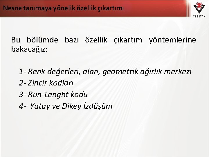 Nesne tanımaya yönelik özellik çıkartımı Bu bölümde bazı özellik çıkartım yöntemlerine bakacağız: 1 -