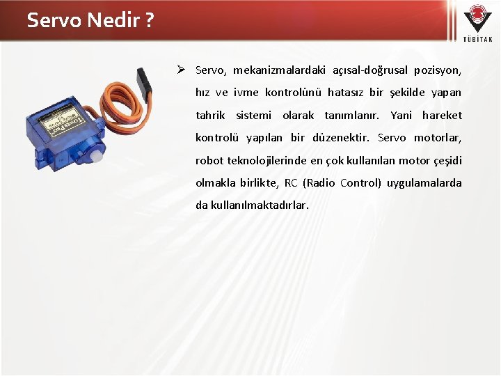 Servo Nedir ? Servo, mekanizmalardaki açısal-doğrusal pozisyon, hız ve ivme kontrolünü hatasız bir şekilde