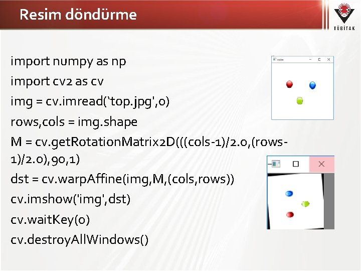 Resim döndürme import numpy as np import cv 2 as cv img = cv.