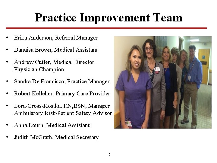 Practice Improvement Team • Erika Anderson, Referral Manager • Danaisa Brown, Medical Assistant •
