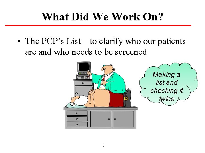 What Did We Work On? • The PCP’s List – to clarify who our
